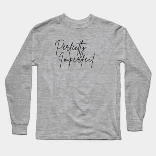 PERFECTLY IMPERFECT Long Sleeve T-Shirt